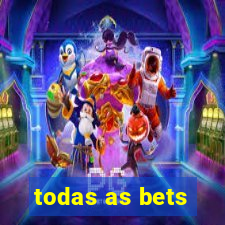 todas as bets